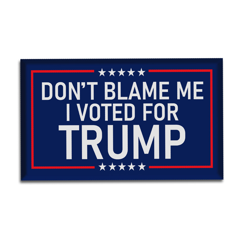 Don't Blame Me I Voted For Trump Magnets