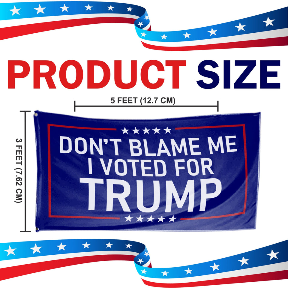 Don't Blame Me I Voted For Trump - Vermont For Trump 3 x 5 Flag Bundle