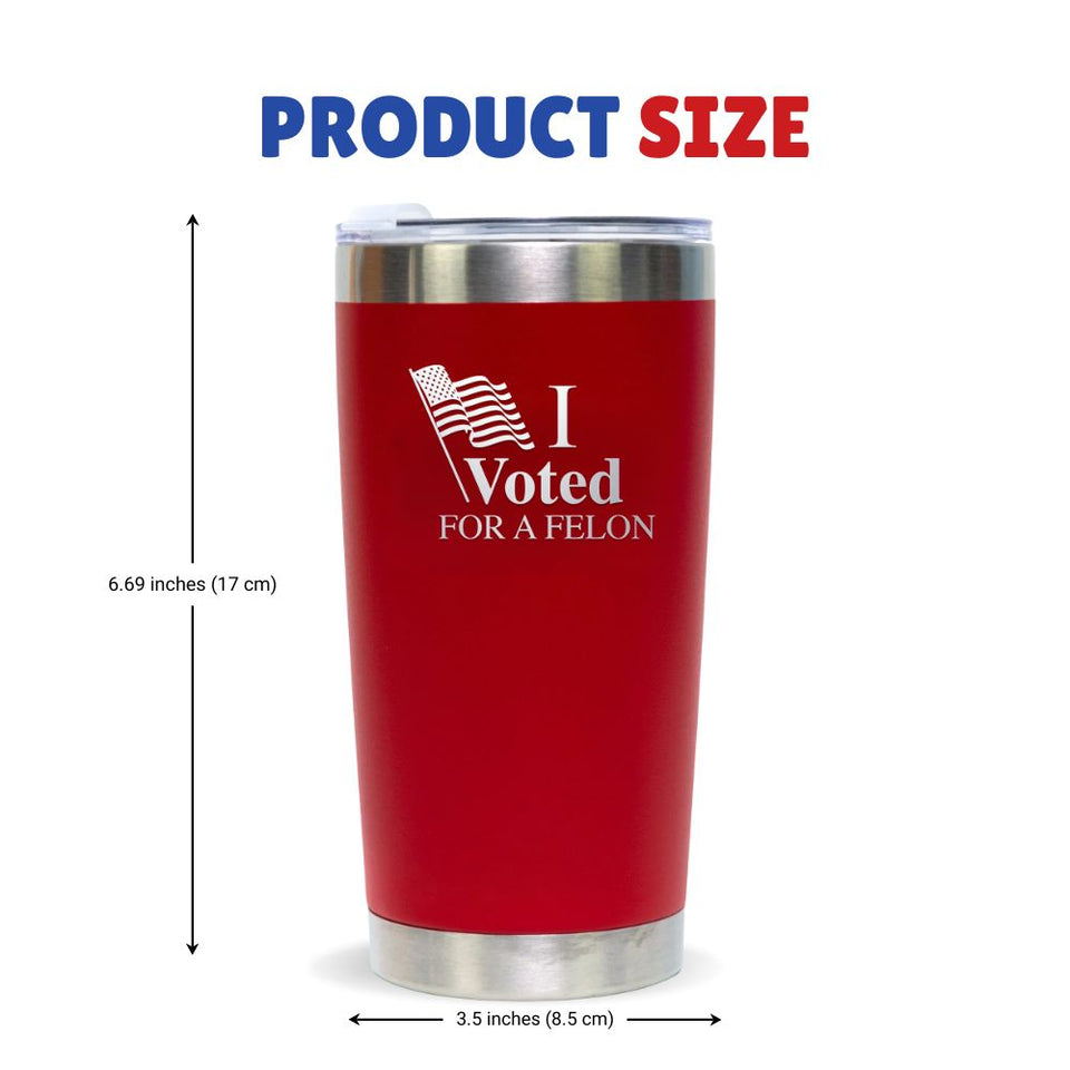 I Voted for a Felon Trump 2024 Red 20 oz Tumbler