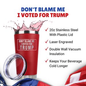 Don't Blame Me I Voted for Trump 20oz Red Tumbler, Trump 2024