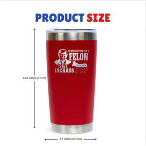 I'd Rather Vote for a Felon than a Jackass 20oz Red Tumbler, Trump 2024 Tumbler