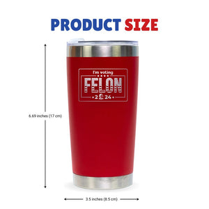 I'm Voting Felon Trump 2024 Red 20oz Tumbler