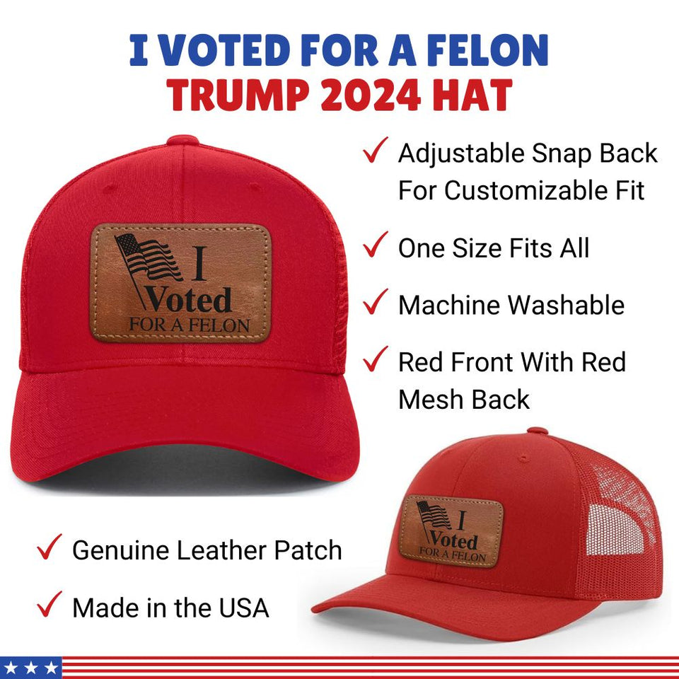 I Voted For a Felon Red Trump 2024 hat with leather patch