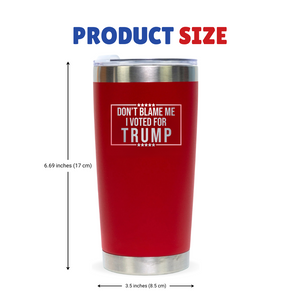 Don't Blame Me I Voted for Trump 20oz Red Tumbler, Trump 2024