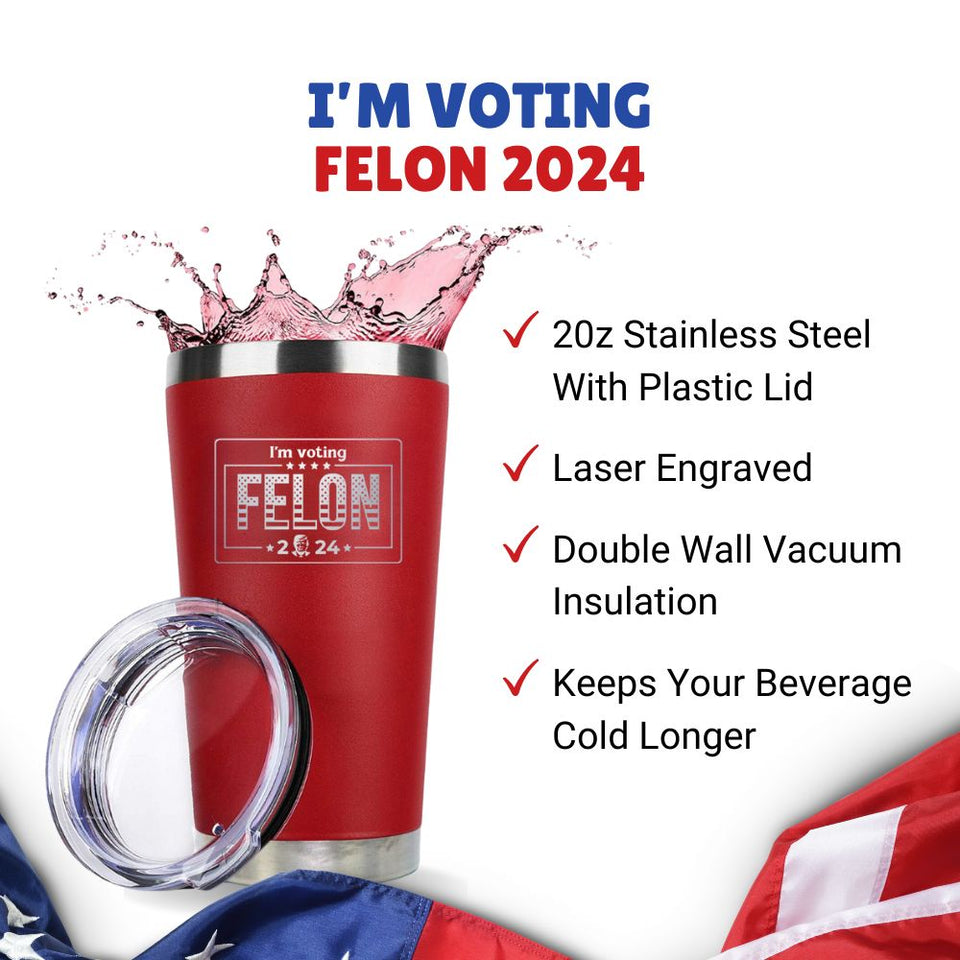 I'm Voting Felon Trump 2024 Red 20oz Tumbler