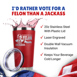 I'd Rather Vote for a Felon than a Jackass 20oz Red Tumbler, Trump 2024 Tumbler