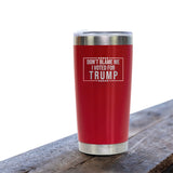 Don't Blame Me I Voted for Trump 20oz Red Tumbler, Trump 2024