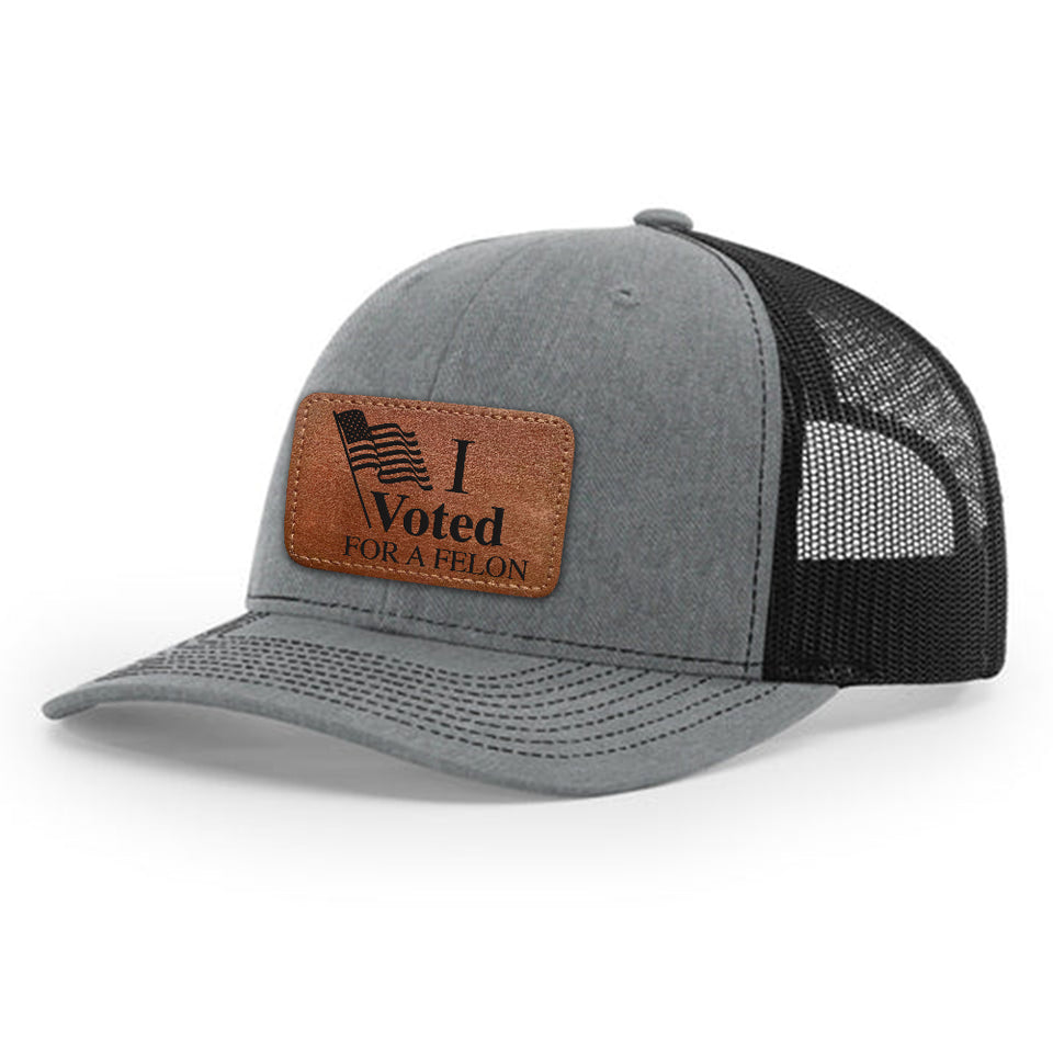 I Voted for a Felon Trump 2024 Hat with Leather Patch