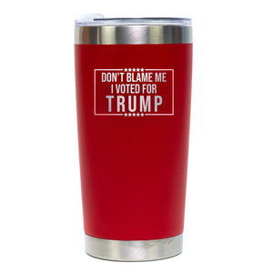 Don't Blame Me I Voted for Trump 20oz Red Tumbler, Trump 2024