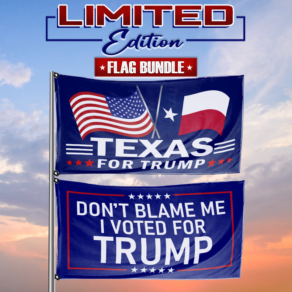 Don't Blame Me I Voted For Trump - Texas For Trump 3 x 5 Flag Bundle