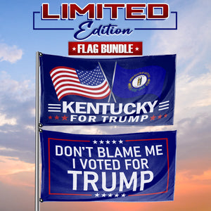 Don't Blame Me I Voted For Trump - Kentucky For Trump 3 x 5 Flag Bundle