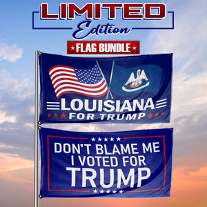 Don't Blame Me I Voted For Trump - Louisiana For Trump 3 x 5 Flag Bundle