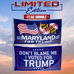 Don't Blame Me I Voted For Trump - Maryland For Trump 3 x 5 Flag Bundle