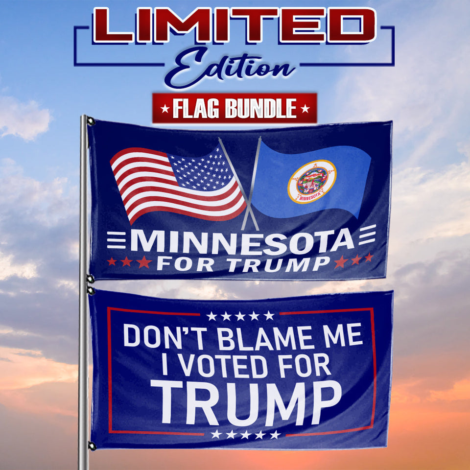 Don't Blame Me I Voted For Trump - Minnesota For Trump 3 x 5 Flag Bundle