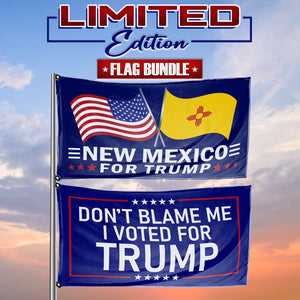 Don't Blame Me I Voted For Trump - New Mexico For Trump 3 x 5 Flag Bundle