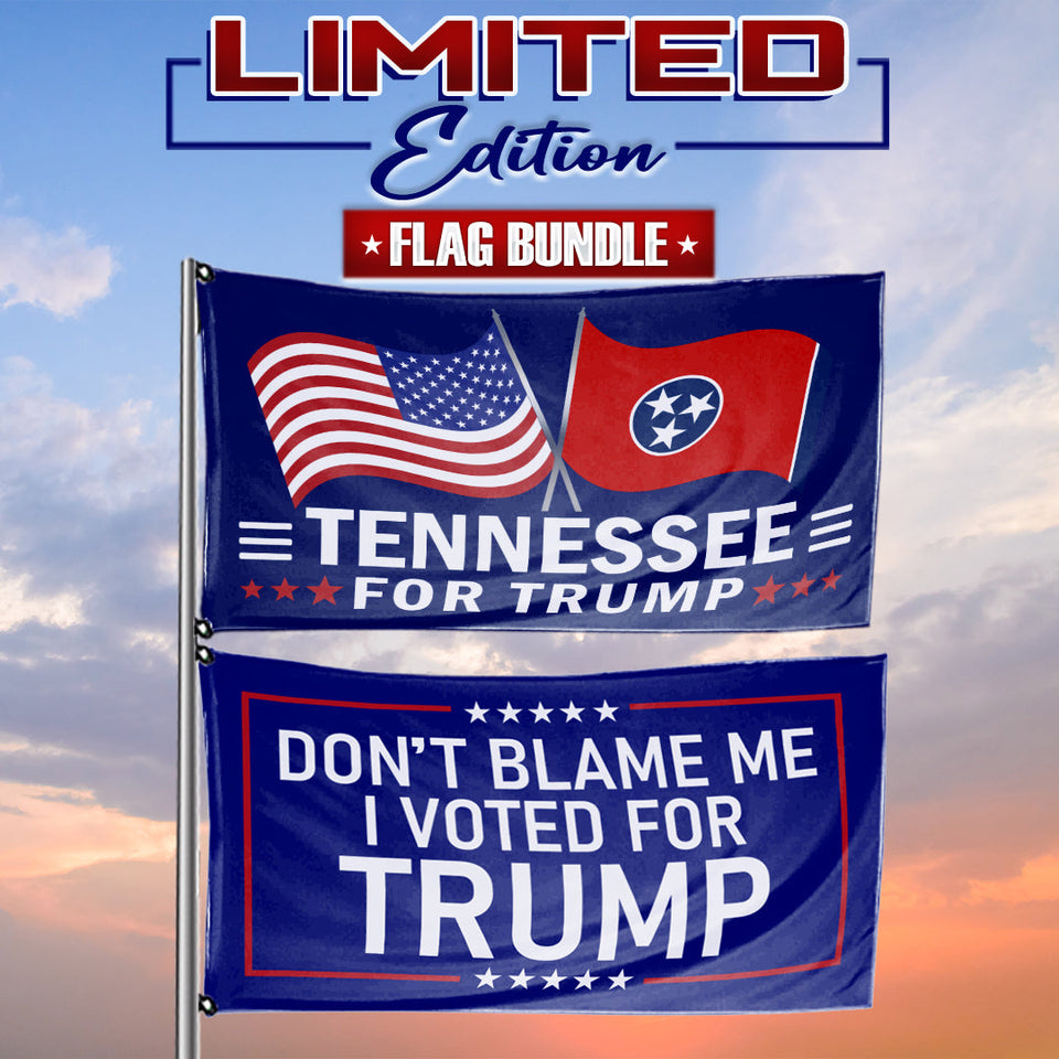 Don't Blame Me I Voted For Trump - Tennesse For Trump 3 x 5 Flag Bundle